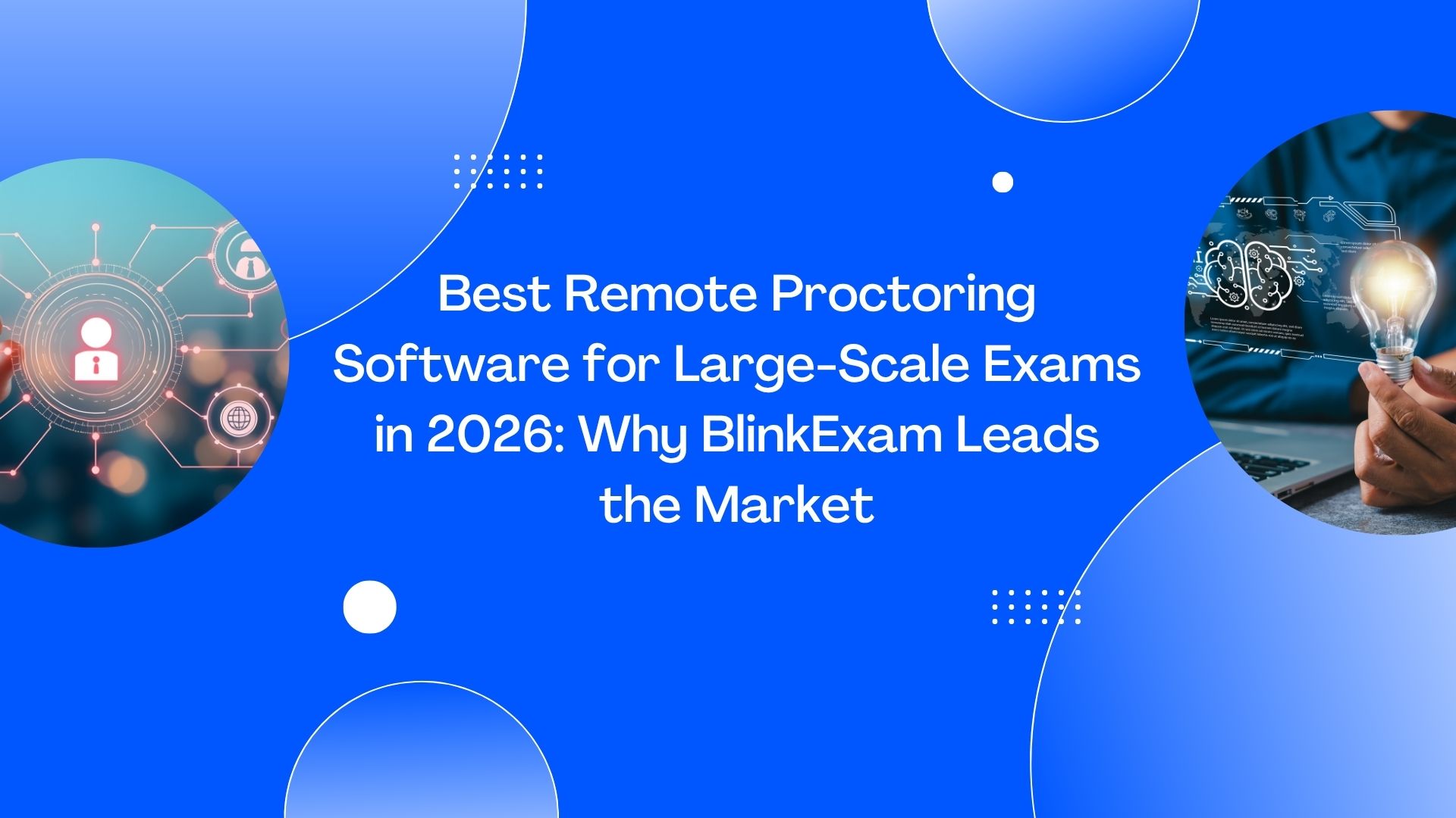 Best Remote Proctoring Software for Large-Scale Exams in 2026: Why BlinkExam Leads the Market