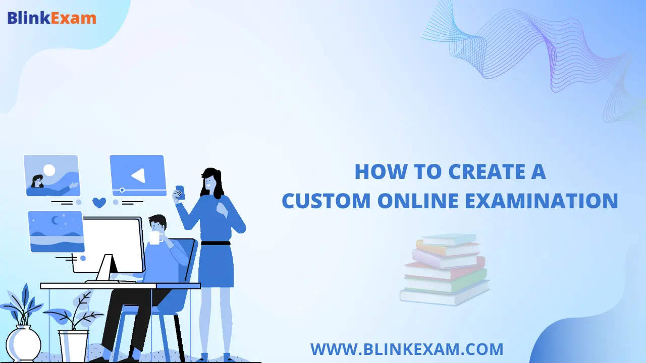 How To Create a Custom Online Examination